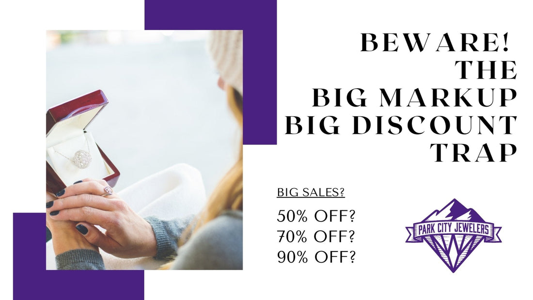 Beware! The Big Markup - Big Discount Trap - Park City Jewelers