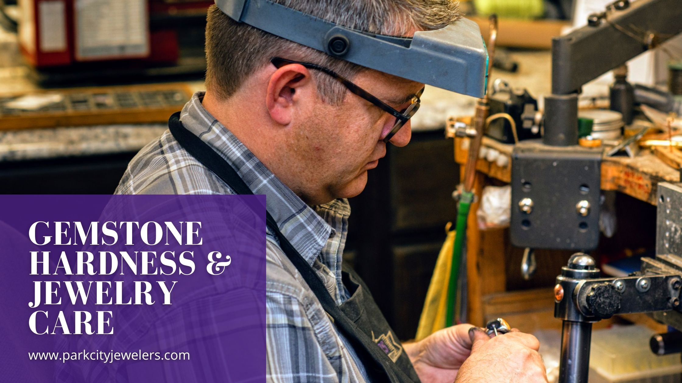 Gemstone Hardness and Jewelry Care Blog Banner Featuring a Jeweler Working at a Bench - Park City Jewelers.