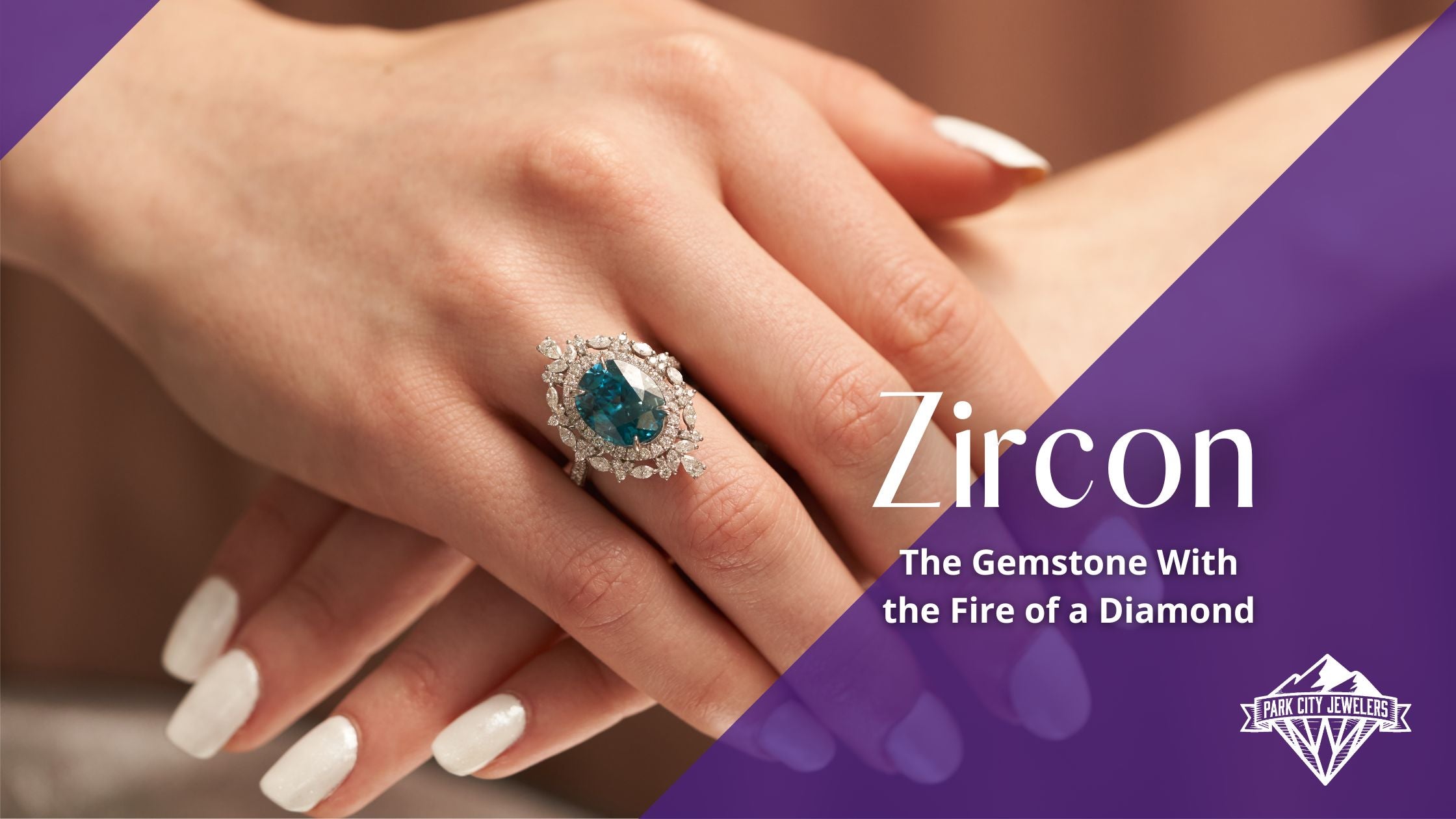 Zircon Blog Banner Featuring a Woman Wearing a Blue Zircon Ring - Park City Jewelers.