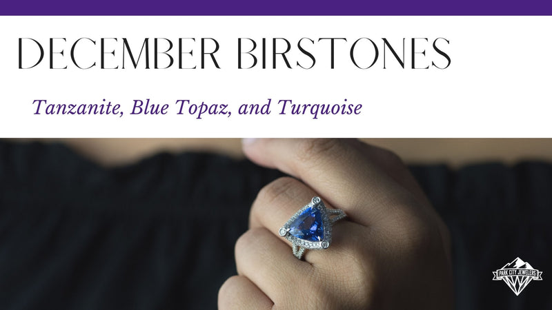 December Birthstones - Tanzanite, Blue Topaz, and Turquoise - Park City Jewelers