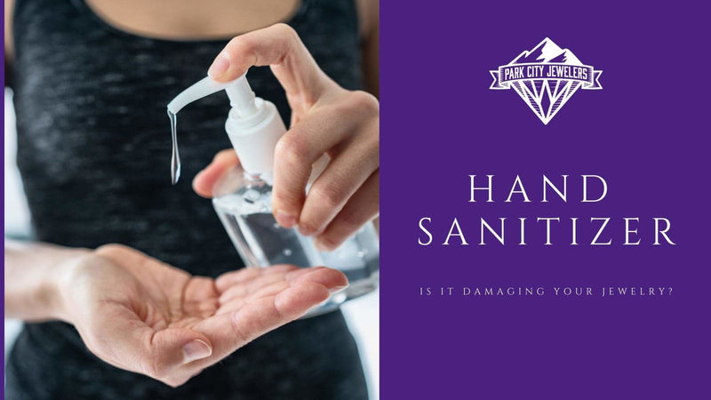 Hand Sanitizer - Is it Damaging Your Jewelry? - Park City Jewelers