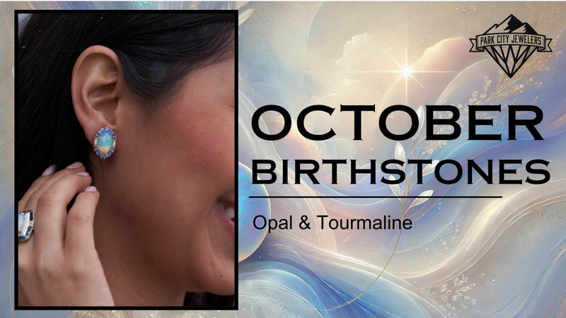 October Birthstones - Opal and Tourmaline - Park City Jewelers