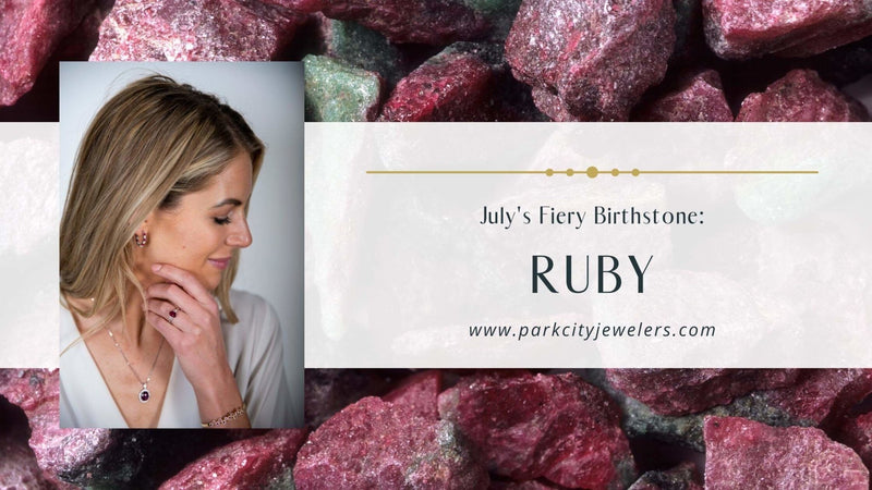 Ruby - July's Fiery Red Birthstone - Park City Jewelers