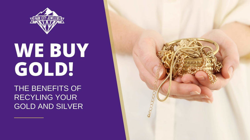 We Buy Gold! - Recycling Your Gold and Silver - Park City Jewelers